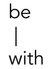 BeWith